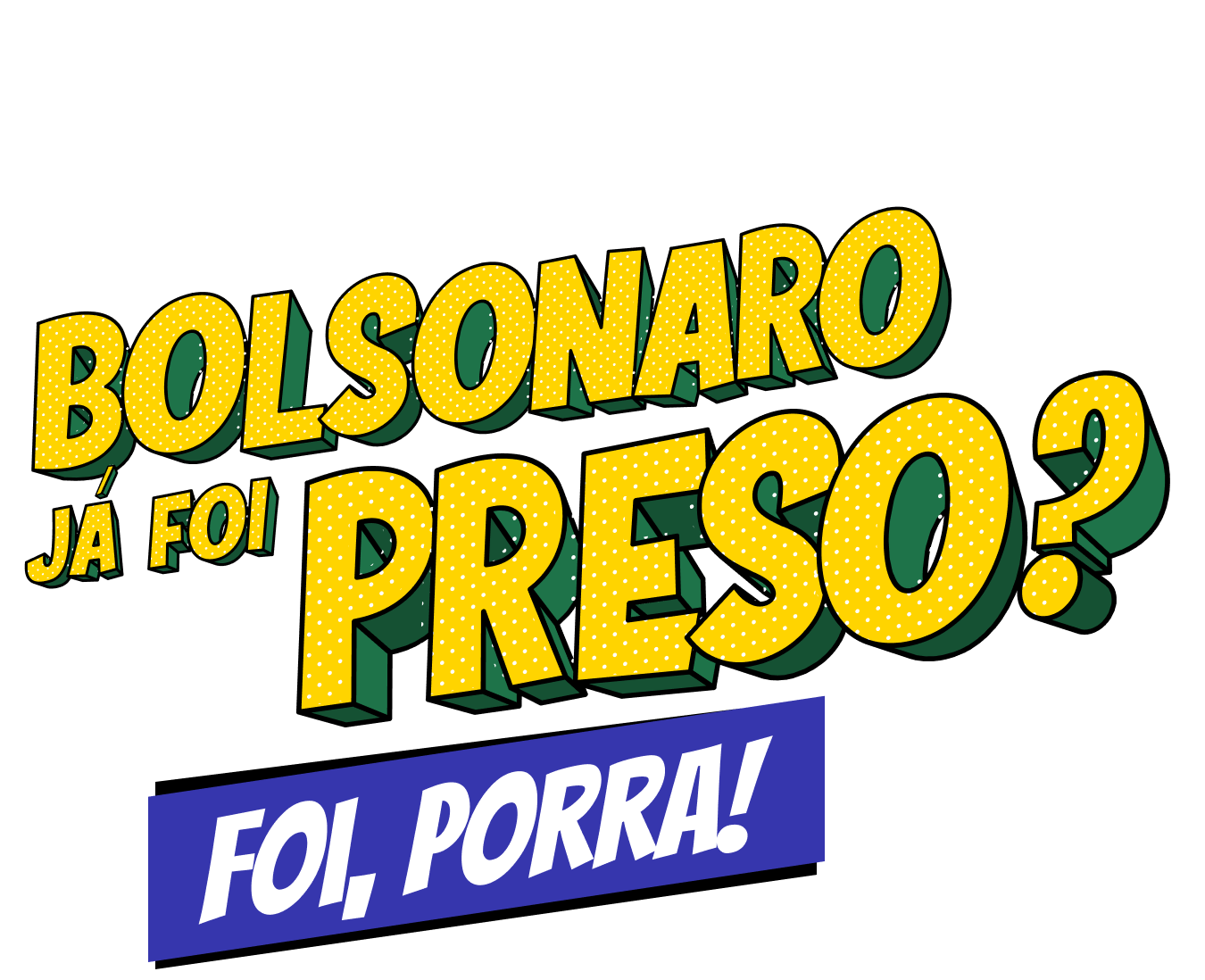 Bolsonaro já foi preso? Foi, porra!